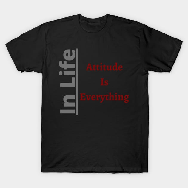 In Life Attitude is Everythin T-Shirt by Unusual Choices